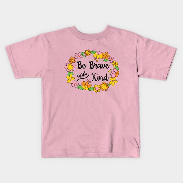 Be Brave and Kind Kids T-Shirt by BoredInc